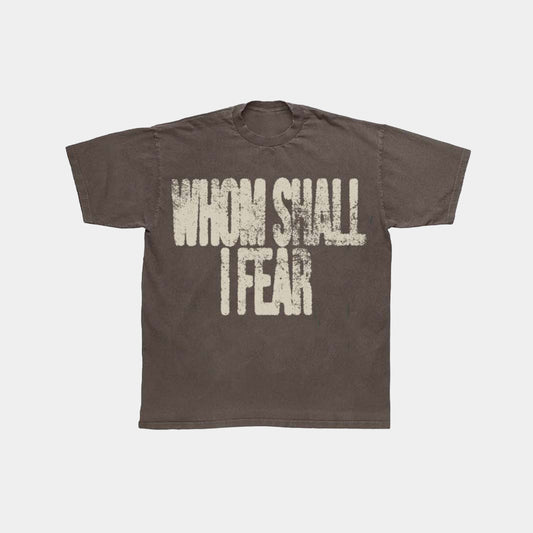 Whom Shall I Fear Tee || Brown
